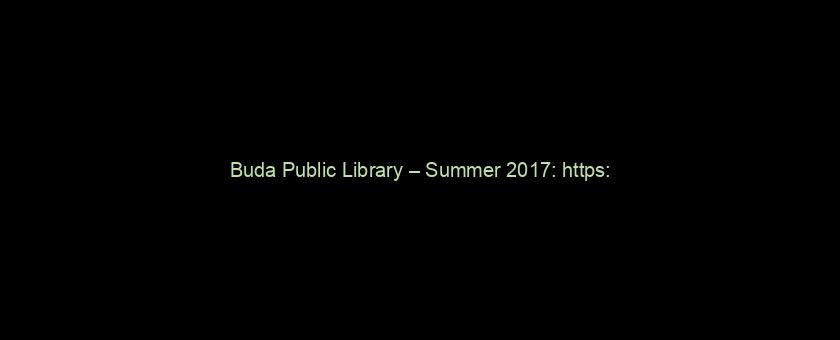Buda Public Library – Summer 2017: https://t.co/cT0OHldoFH via @YouTube